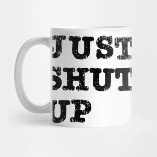 Just Shut Up Mug